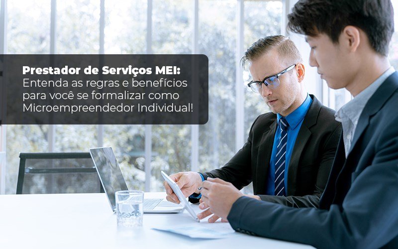 Prestador De Serviços Mei Entenda As Regras E Benefícios Para Você Se Formalizar Como Microempreendedor Individual - Prestador de Serviços MEI: Entenda as regras e benefícios para você se formalizar como Microempreendedor Individual!