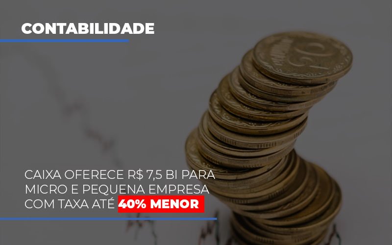 caixa-oferece-75-bi-para-micro-e-pequena-empresa-com-taxa-ate-40-menor - Caixa oferece R$ 7,5 bi para micro e pequena empresa com taxa até 40% menor