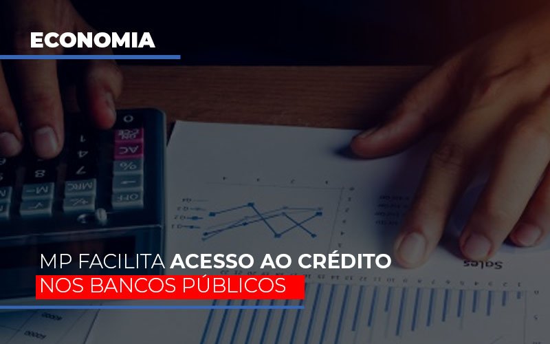 mp-facilita-acesso-ao-criterio-nos-bancos-publicos - MP facilita acesso ao crédito nos bancos públicos