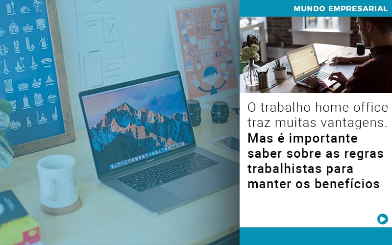 o-trabalho-home-office-traz-muitas-vantagens-mas-e-importante-saber-sobre-as-regras-trabalhistas-para-manter-os-beneficios - O trabalho home office traz muitas vantagens. Mas é importante saber sobre as regras trabalhistas para manter os benefícios