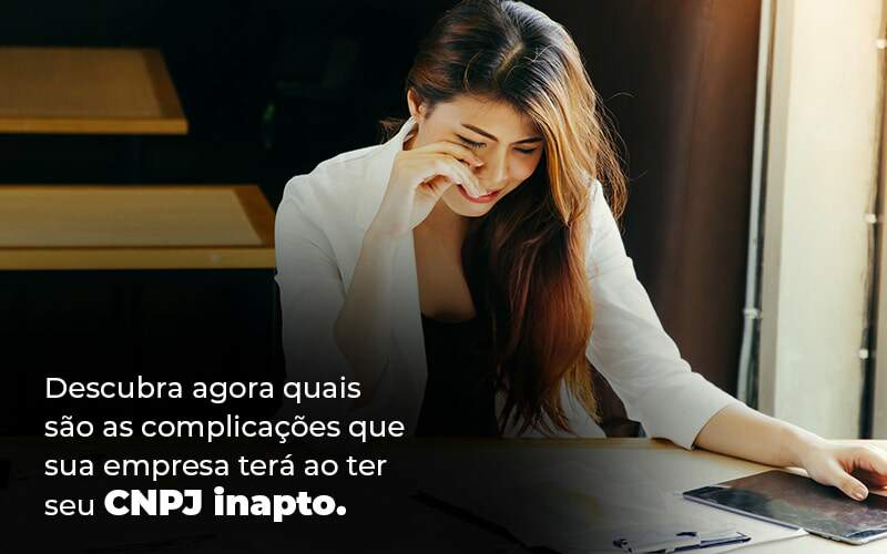 Descubra Agora Quais Sao As Complicacoes Que Sua Empresa Tera Ao Ter Seu Cnpj Inapto Blog (1) (1) - Quero montar uma empresa - CNPJ inapto – quais as desvantagens?