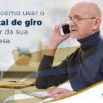 Saiba Como Usar O Capital De Giro A Favor Da Sua Empresa Blog - Contabilidade em São Luís - MA | Excellence Contábil - Saiba como usar o capital de giro a favor da sua empresa