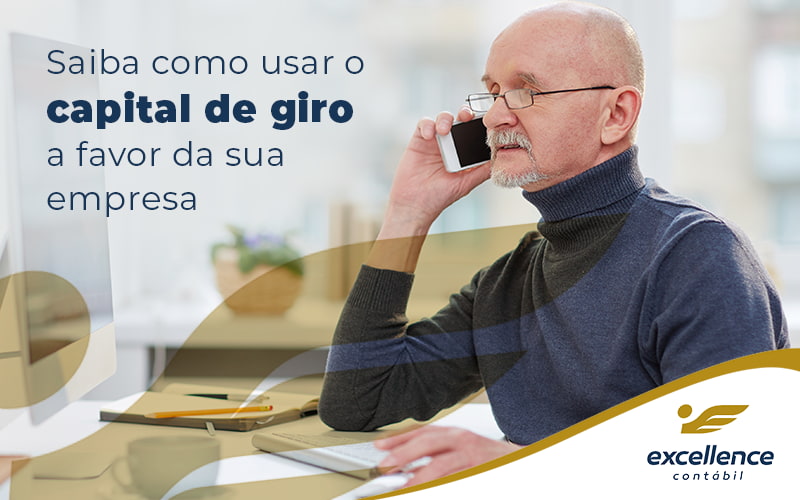 Saiba Como Usar O Capital De Giro A Favor Da Sua Empresa Blog - Contabilidade em São Luís - MA | Excellence Contábil - Saiba como usar o capital de giro a favor da sua empresa