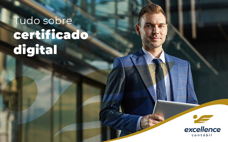 Tudo Sobre Certificado Digital Blog (1) - Contabilidade em São Luís - MA | Excellence Contábil - Certificado digital: o que é e por que sua empresa precisa dele